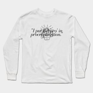 "I put the 'pro' in procrastination." Funny Quote Long Sleeve T-Shirt